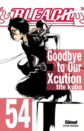 Bleach T54 - Goodbye to our Xcution