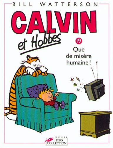 Calvin et Hobbes T19 - Que de misère humaine !